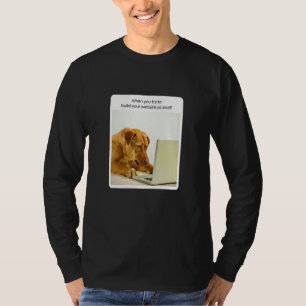 Dog Meme When You Try To Build Your Website Yourse T-Shirt