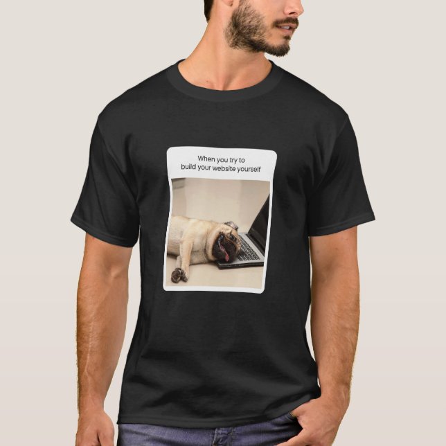 Dog Meme When You Try To Build Your Website Yourse T-Shirt (Front)