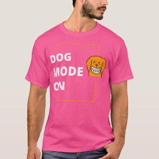 Dog Mode On T-Shirt