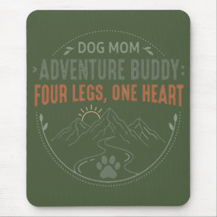 Dog Mom Adventure Buddy Four Legs One Heart. Mouse Pad