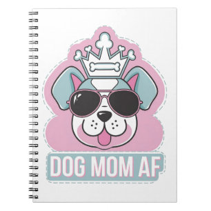 Dog Mom AF - Funny Dog Mom Design Notebook