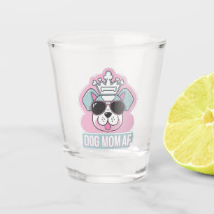 Dog Mom AF - Funny Dog Mom Design Shot Glass