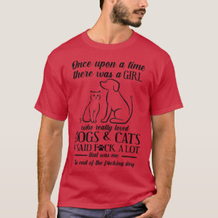Dog Mom Cat Lady There Was A Girl Who Loved Dogs A T-Shirt