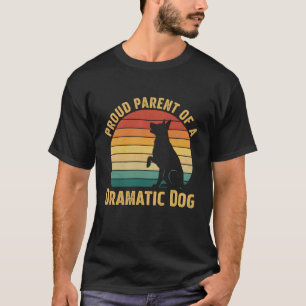 Dog Mom Dad T Shirt Proud Parent of a Dramatic Dog