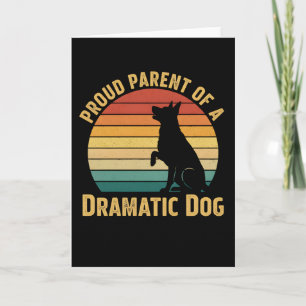Dog Mom Dad T Shirt Proud Parent of a Dramatic Dog Card