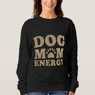 Dog Mom Energy Sweatshirt
