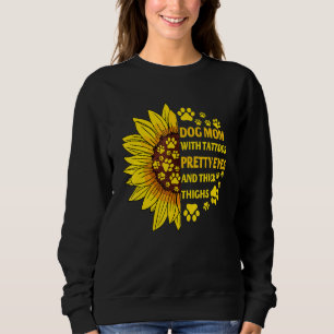 Dog Mom With Tattoos Pretty Eyes Thick Thighs Sunf Sweatshirt