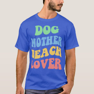 Dog Mother Beach Lover IV T-Shirt