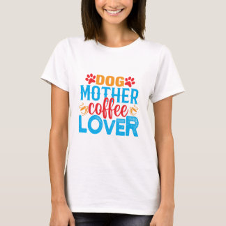 Dog Mother Coffee Lover Funny Cute Mum T-Shirt
