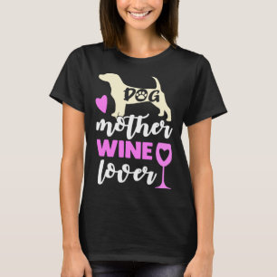 Dog Mother Wine Love Women s Dog Mum T-Shirt