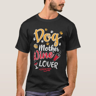 Dog Mother Wine Lover Design - Funny Women Dog Own T-Shirt