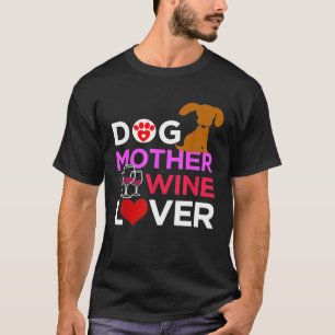 Dog Mother Wine Lover Drinking Fun Mum Novelty Shi T-Shirt