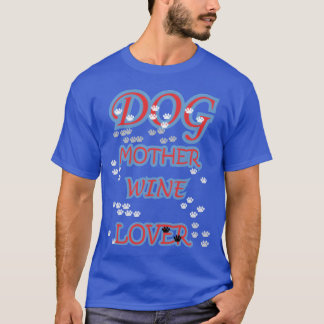 DOG MOTHER WINE LOVER family T-Shirt