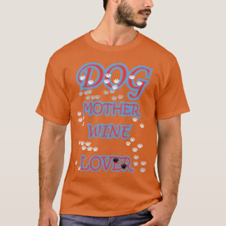DOG MOTHER WINE LOVER family T-Shirt
