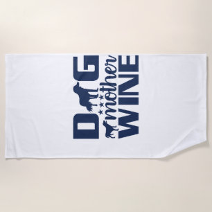 Dog Mother Wine Lover Quote Beach Towel