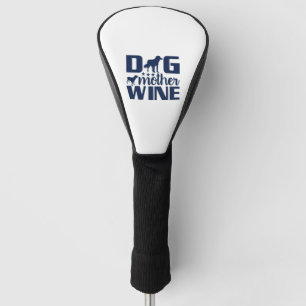Dog Mother Wine Lover Quote Golf Head Cover