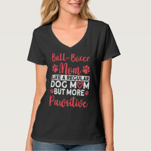 Dog Mum but more Pawsitive Bull Boxer Mum T-Shirt