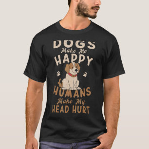 Dog Mum Clothes Dogs Make Me Happy Humans Make My  T-Shirt
