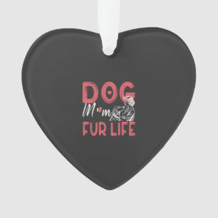 Dog Mum Fur Life Mothers day Pet Owner Gifts Wife Ornament