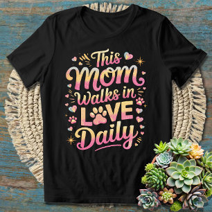 Dog Mum Fur Mama This Mum Walks In Love Daily T-Shirt