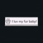 Dog Mum I luv my fur baby! Name Plate<br><div class="desc">Dog Mum I luv my fur baby! Name Plate.</div>