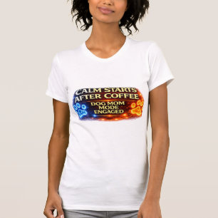 Dog Mum Mode Engaged After Coffee Funny Dog Lover T-Shirt