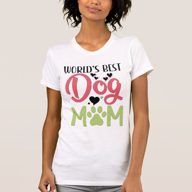 Dog Mum  T-Shirt (World Best Dog Mom T-Shirt!)