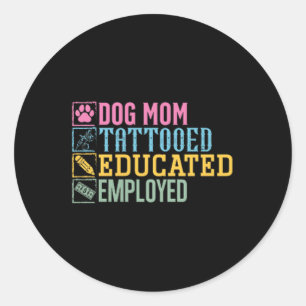 Dog Mum Tattooed Educated Employed Pet Lover Tatto Classic Round Sticker