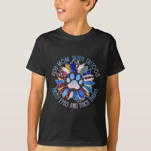 Dog Mum With Tattoos Pretty Eyes And Thick Thighs T-Shirt