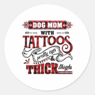 Dog Mum With Tattoos Pretty Eyes And Thick Things  Classic Round Sticker