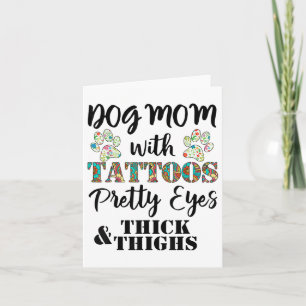 Dog Mum With Tattoos Pretty Eyes Thick And Thighs Card