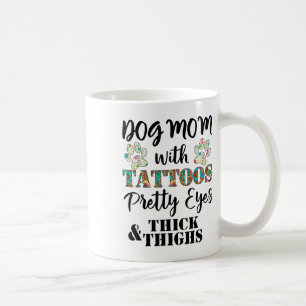 Dog Mum With Tattoos Pretty Eyes Thick And Thighs Coffee Mug