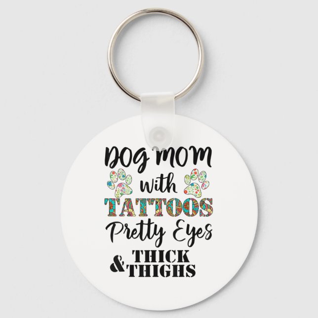 Dog Mum With Tattoos Pretty Eyes Thick And Thighs  Key Ring (Front)