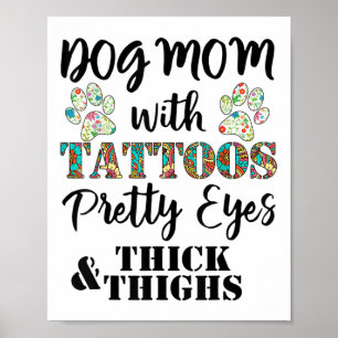 Dog Mum With Tattoos Pretty Eyes Thick And Thighs  Poster