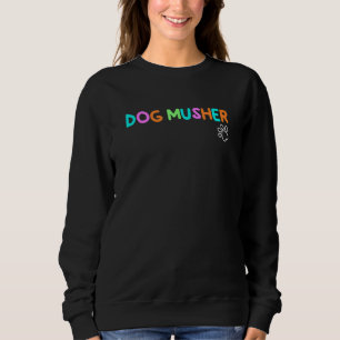 Dog Musher Sled Dogs Husky Dog Sledding Urban Mush Sweatshirt
