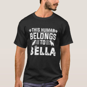 Dog Name Bella Personalised Gift This Human Belong T-Shirt