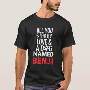 Dog Name Benji Design All You Need is Love for Me T-Shirt