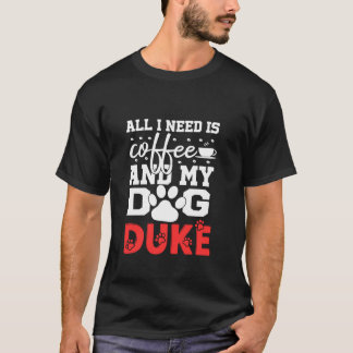 Dog Name Duke All In Need Is Coffee My Dog Named D T-Shirt