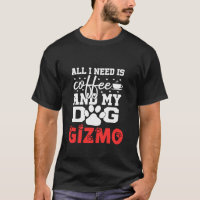 Dog Name Gizmo All In Need Is Coffee My Dog Named