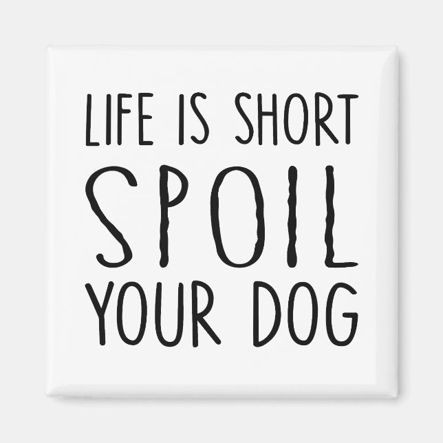 Dog owner gift life is short spoil your dog Square Magnet (Front)