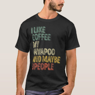 Dog Owner  I Like Coffee My Cavapoo And Maybe 3 Pe T-Shirt