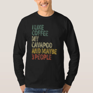 Dog Owner I Like Coffee My Cavapoo And Maybe 3 Peo T-Shirt
