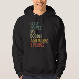 Dog Owner  I Like Coffee My Doodle And Maybe 3 Peo Hoodie