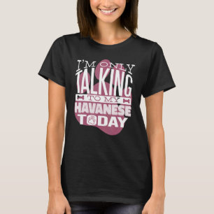 Dog Owner I'm only talking to my Havanese T-Shirt