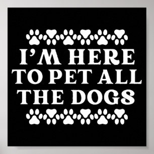 Dog Owner Lover I'm Here To Pet All The Dogs Poster