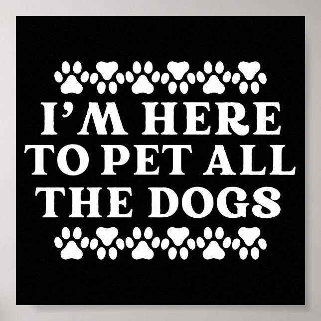 Dog Owner Lover I'm Here To Pet All The Dogs Poster (Front)