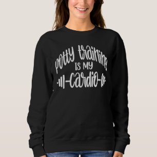 Dog Owner Puppy Potty Training Is My Cardio 3 Sweatshirt