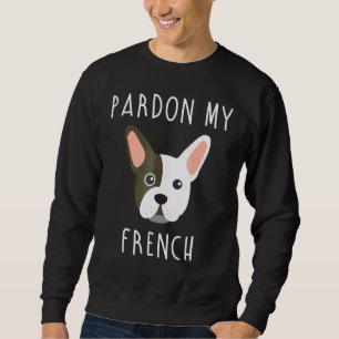 Dog Pardon My French French Bulldog Sweatshirt