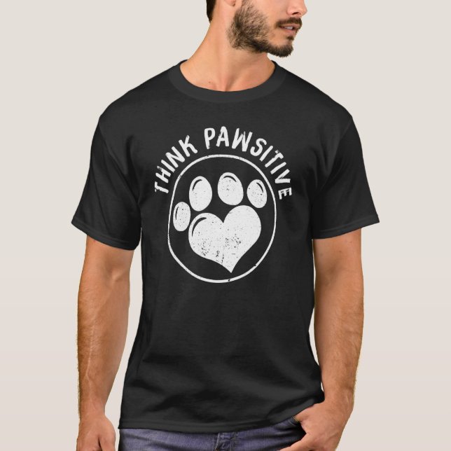 Dog Paw Print Cat Think Pawsitive Pet T-Shirt (Front)