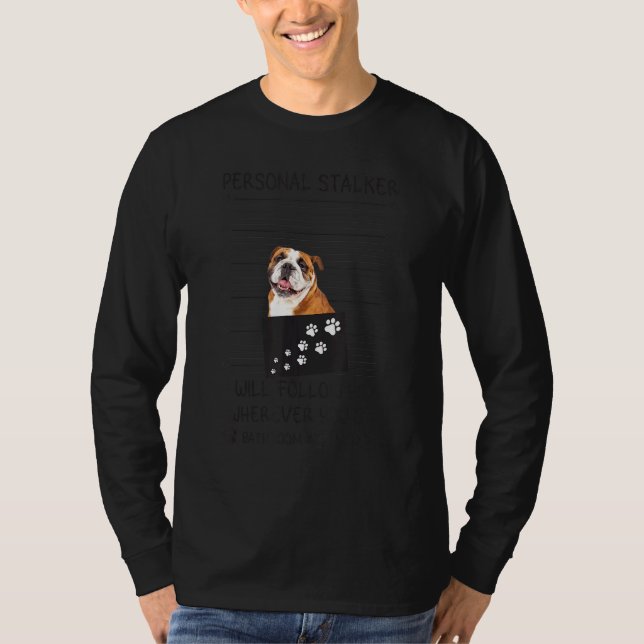 Dog Personal Stalker Follow You English Bulldog T-Shirt (Front)